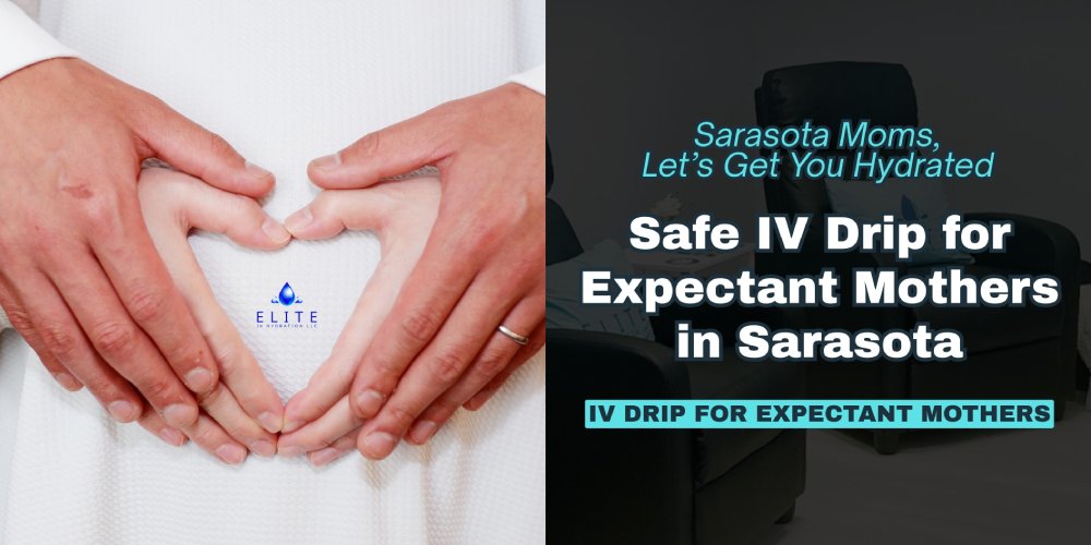 IV Drip for Expectant Mothers in Sarasota: What to Expect at Your Appointment