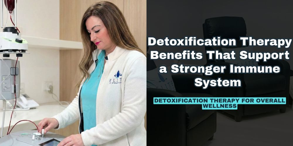 Detoxification Therapy Benefits That Support a Stronger Immune System