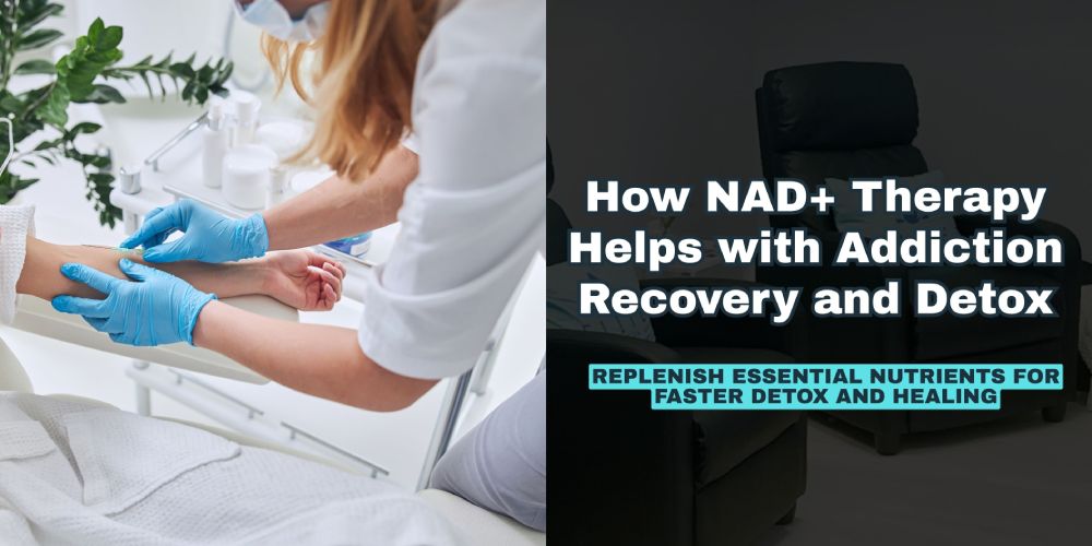 NAD+ Therapy for Addiction Recovery & Detox