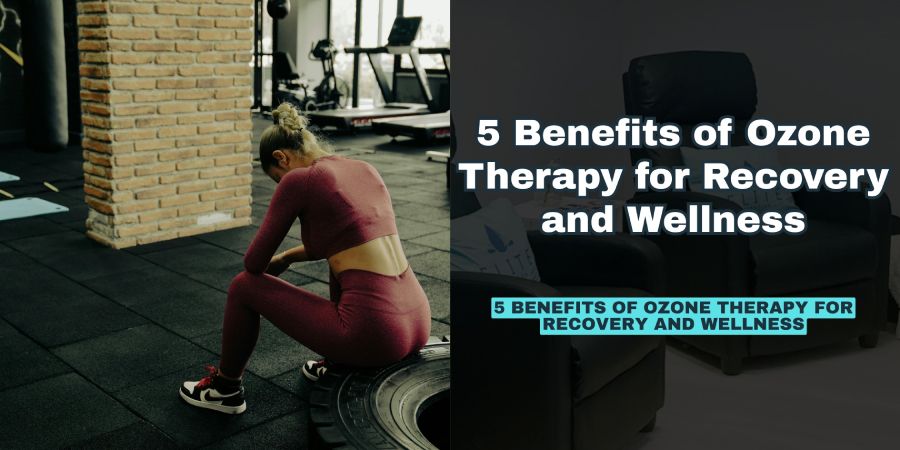 Benefits of Ozone Therapy for Overall Wellness