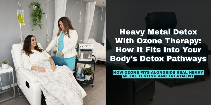 Heavy Metal Detox With Ozone Therapy: How It Fits Into Your Body's Detox Pathways