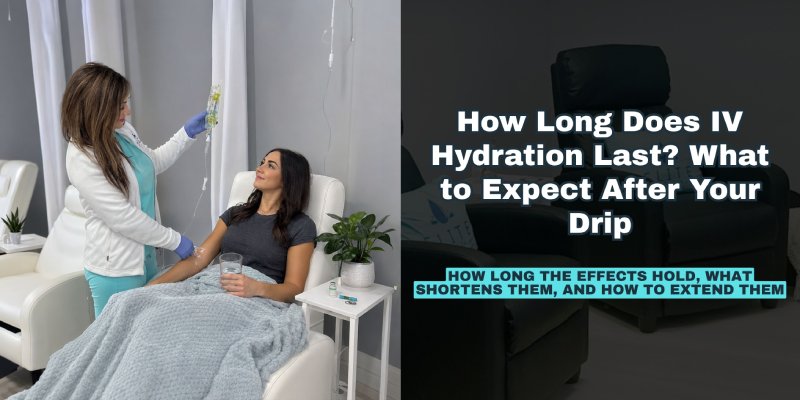 How Long Does IV Hydration Last? What to Expect After Your Drip